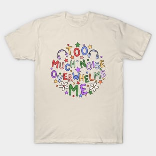 Too Much Noise Overwhelms Me - Sensory Issues Awareness T-Shirt